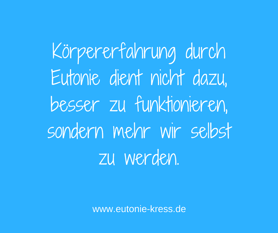 koerpererfahrung-durch-eutonie-dient-nicht-dazu-besser-zu-funktionieren-sondern-mehr-wir-selbst-zu-werden